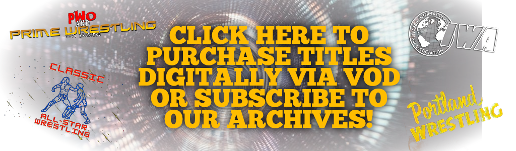 CLICK HERE TO PURCHASE TITLES DIGITALLY VIA VOD OR SUBSCRIBE TO OUR ARCHIVES!